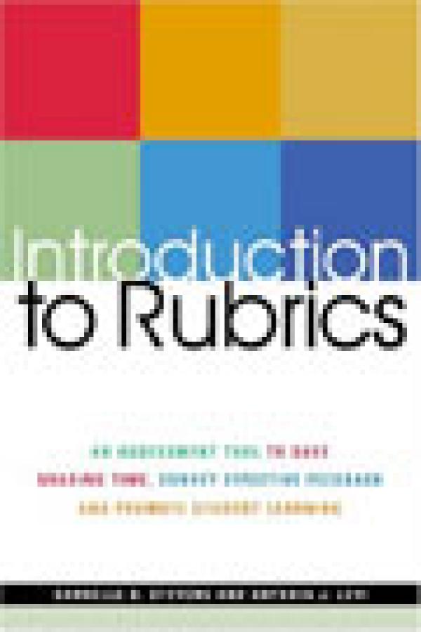 Introduction to Rubrics: An Assessment Tool to Save Grading Time, Convey Effective Feedback and Promote Student Learning