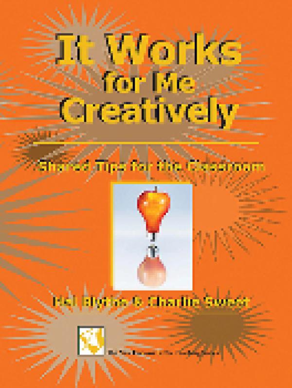It Works for Me, Creatively: Shared Tips for the Classroom