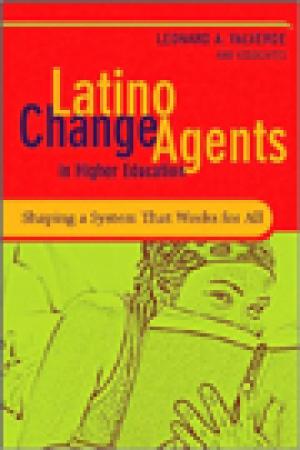 Latino Change Agents in Higher Education: Shaping a System that Works for All