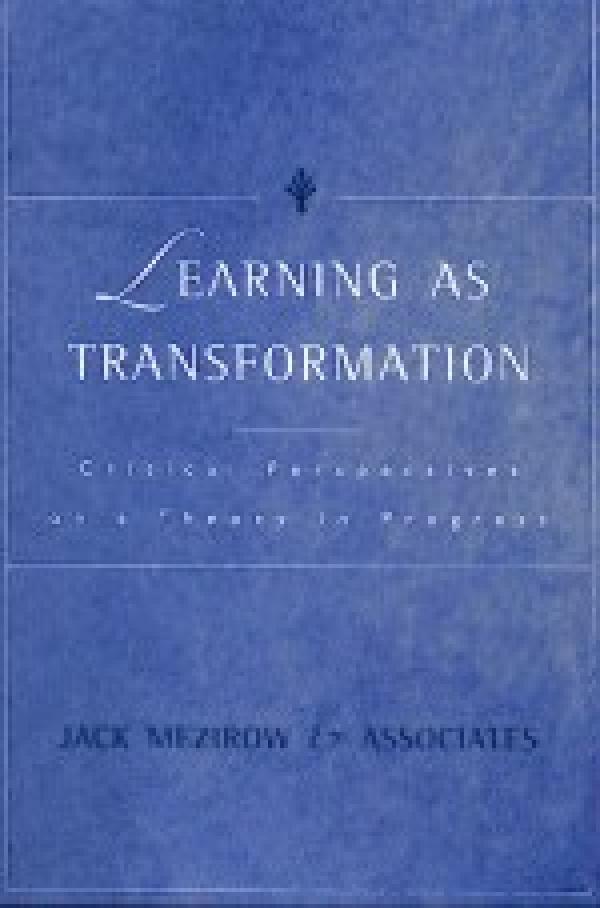 Learning as Transformation: Critical Perspectives on a Theory in Progress