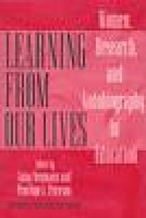 Learning from Our Lives: Women, Research and Autobiography in Education