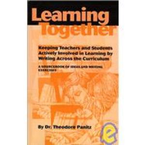 Learning Together: Keeping Teachers and Students Actively Involved in Learning by Writing Across the Curriculum: A Sourcebook of Ideas and Writing Exercises