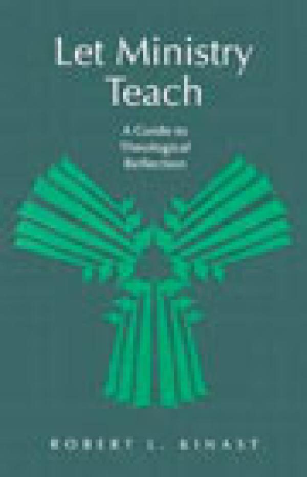 Let Ministry Teach: A Guide to Theological Reflection