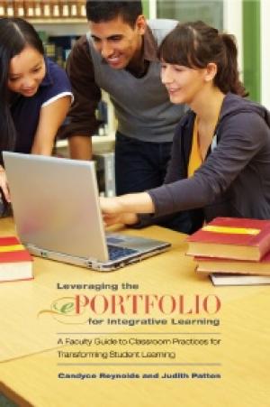 Leveraging the ePortfolio for Integrative Learning: A Faculty Guide to Classroom Practices for Transforming Student Learning