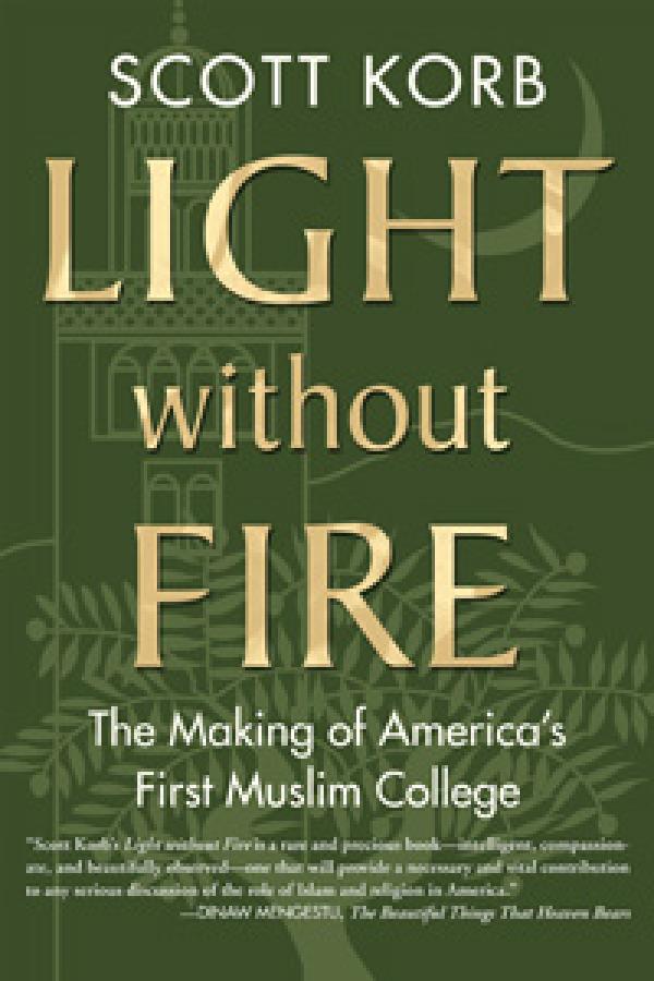 Light without Fire: The Making of America’s First Muslim College