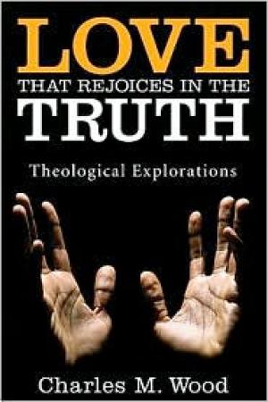 Love That Rejoices in the Truth: Theological Explorations