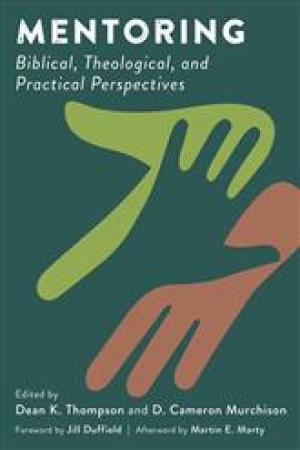Mentoring: Biblical, Theological, and Practical Perspectives