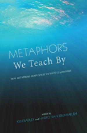 Metaphors We Teach By: How Metaphors Shape What We Do in Classrooms
