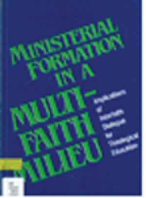 Ministerial Formation in a Multifaith Milieu: Implications of Interfaith Dialogue for Theological Education