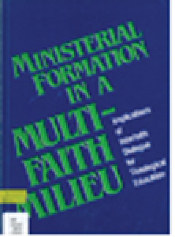 Ministerial Formation in a Multifaith Milieu: Implications of Interfaith Dialogue for Theological Education