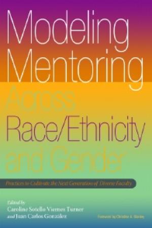 Modeling Mentoring Across Race/Ethnicity and Gender: Practices to Cultivate the Next Generation of Diverse Faculty
