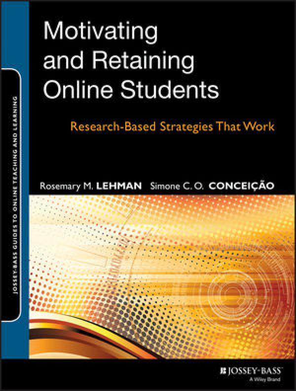 Motivating and Retaining Online Students: Research-Based Strategies That Work (Jossey-Bass Guides to Online Teaching and Learning)