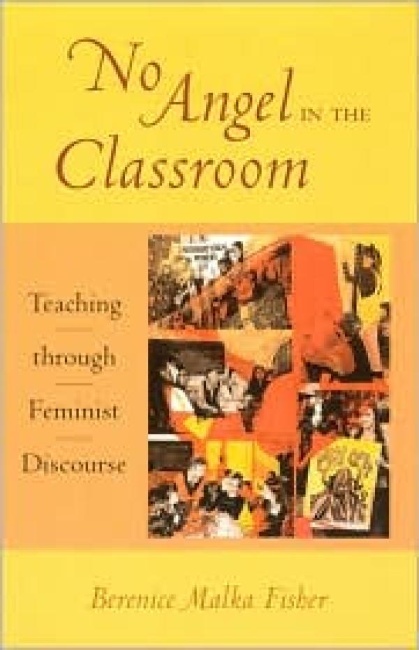 No Angel in the Classroom: Teaching Through Feminist Discourse