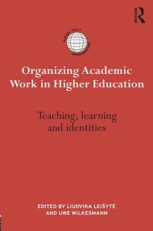 Organizing Academic Work in Higher Education Teaching, learning and identities