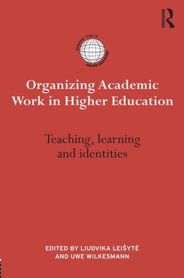 Organizing Academic Work in Higher Education Teaching, learning and identities