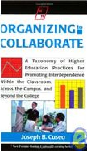 Organizing to Collaborate: A Taxonomy of Higher Education Practices for Promoting Interdependence Within the Classroom, Across the Campus, and Beyond the College