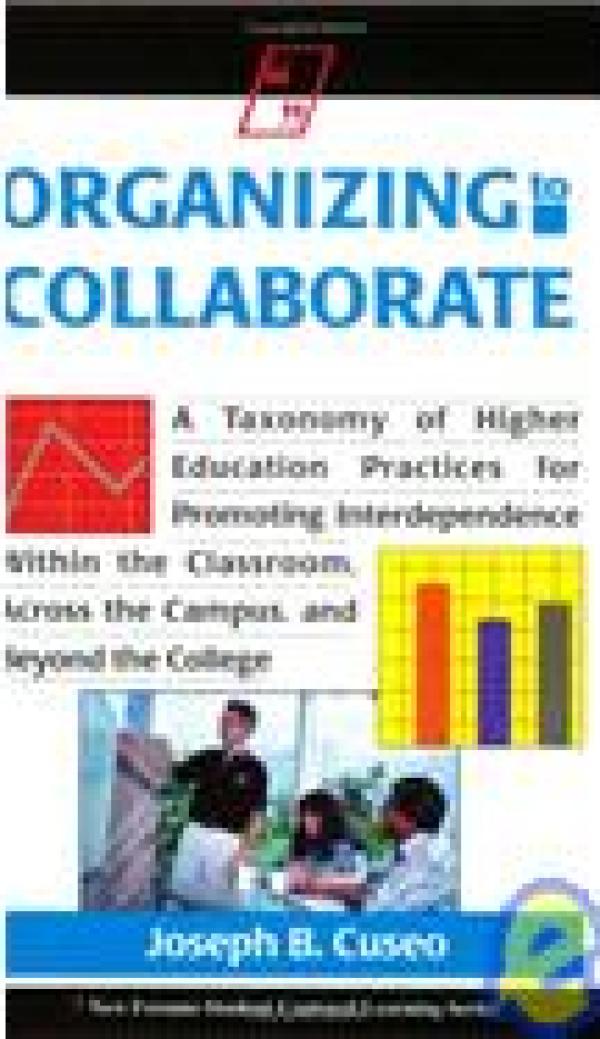 Organizing to Collaborate: A Taxonomy of Higher Education Practices for Promoting Interdependence Within the Classroom, Across the Campus, and Beyond the College