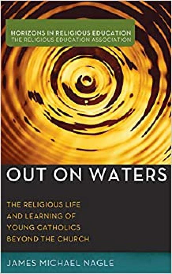 Out on Waters:&nbsp; The Religious Life and Learning of Young Catholics Beyond the Church