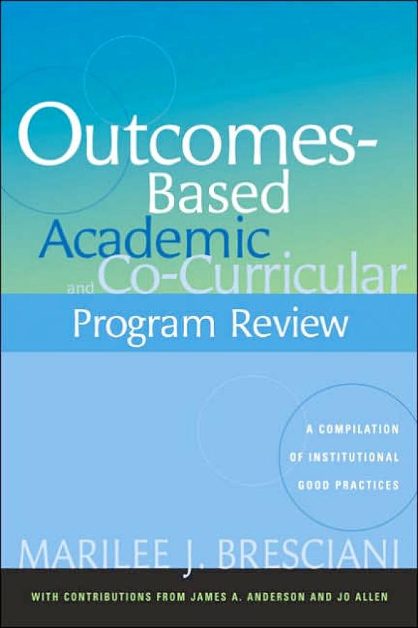 Outcomes-Based Academic and Co-Curricular Program Review: A Compilation of Institutional Good Practices