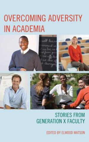 Overcoming Adversity in Academia Stories from Generation X Faculty