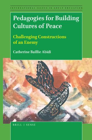 Pedagogies for Building Cultures of Peace:  Challenging Constructions of an Enemy - International Issues in Adult Education, Volume: 25