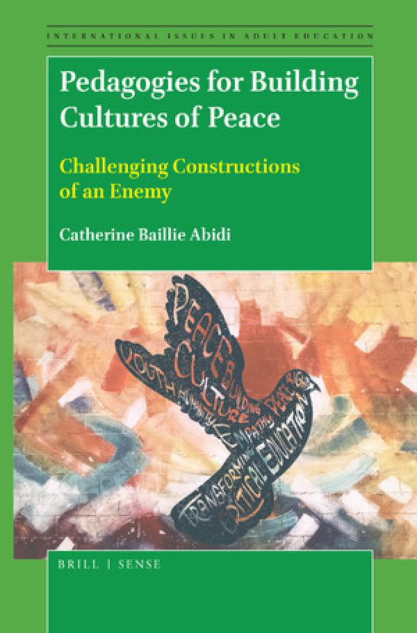 Pedagogies for Building Cultures of Peace:&nbsp; Challenging Constructions of an Enemy - International Issues in Adult Education, Volume: 25