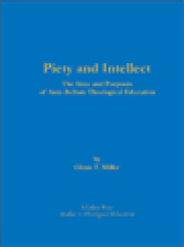 Piety and Intellect: The Aims and Purposes of Ante-Bellum Theological Education