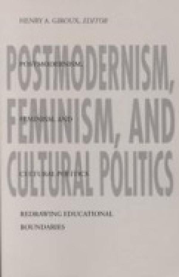 Postmodernism, Feminism, and Cultural Politics: Redrawing Educational Boundaries