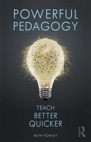 Powerful Pedagogy:  Teach Better Quicker