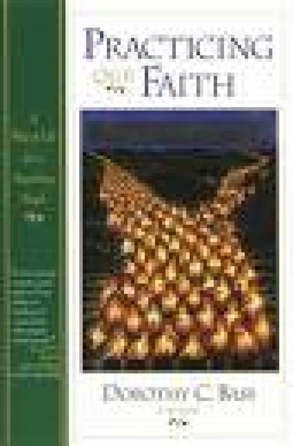 Practicing Our Faith: A Way of Life for a Searching People