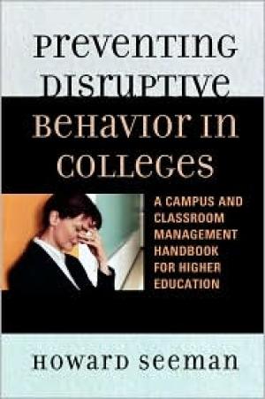 Preventing Disruptive Behavior in Colleges: A Campus and Classroom Management Handbook for Higher Education