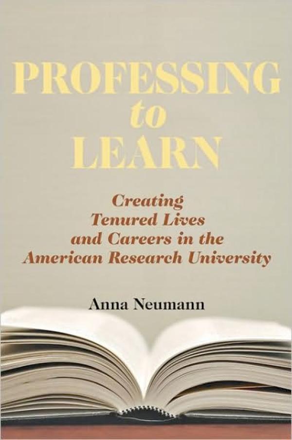 Professing to Learn: Creating Tenured Lives and Careers in the American Research University