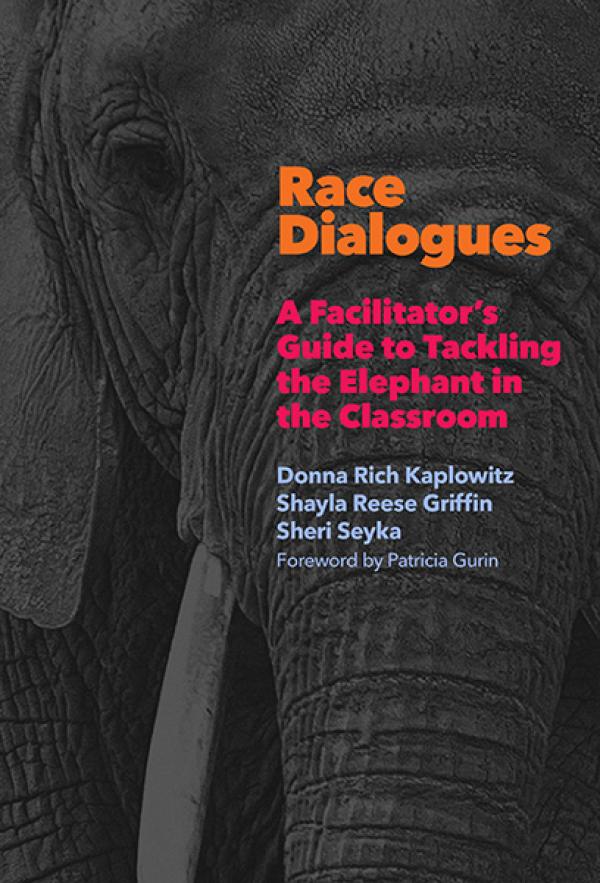 Race Dialogues:&nbsp; A Facilitator’s Guide to Tackling the Elephant in the Classroom