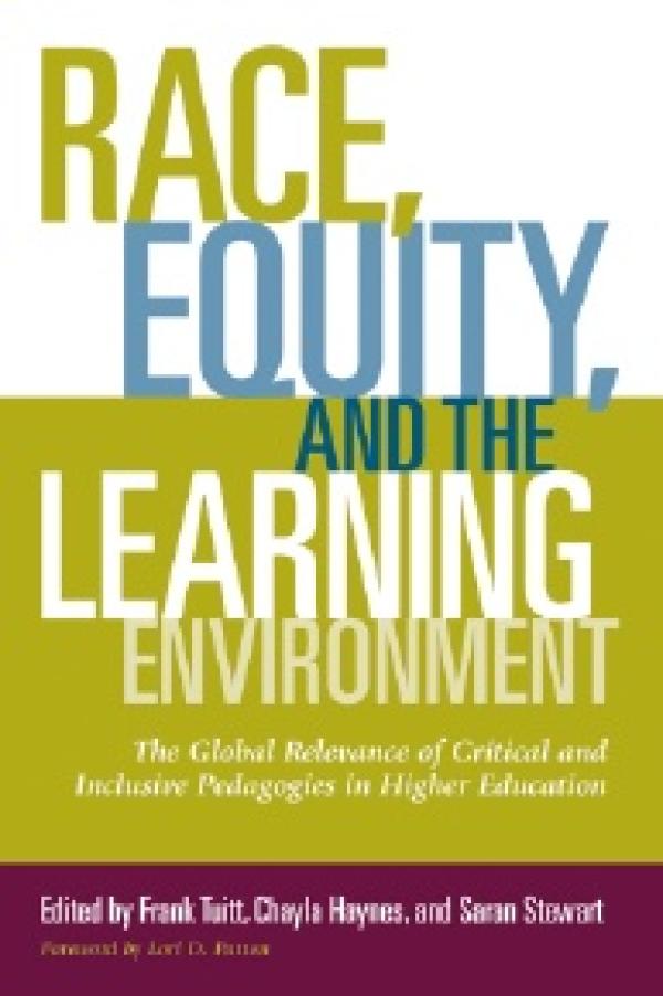 Race, Equity, and the Learning Environment The Global Relevance of Critical and Inclusive Pedagogies in Higher Education