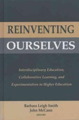 Reinventing Ourselves: Interdisciplinary Education, Collaborative Learning, and Experimentation in Higher Education