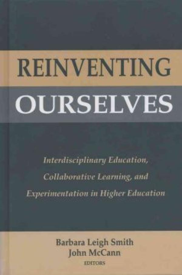 Reinventing Ourselves: Interdisciplinary Education, Collaborative Learning, and Experimentation in Higher Education