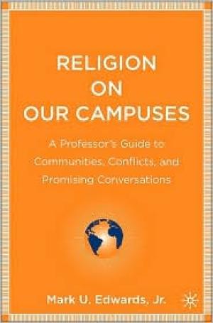 Religion on Our Campuses: A Professor’s Guide to Communities, Conflicts, and Promising Conversations