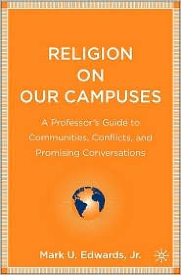 Religion on Our Campuses: A Professor’s Guide to Communities, Conflicts, and Promising Conversations