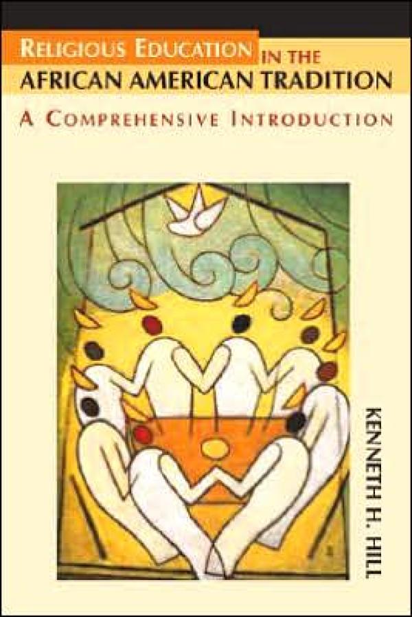 Religious Education in the African American Tradition: A Comprehensive Introduction