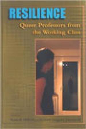 Resilience: Queer Professors from the Working Class