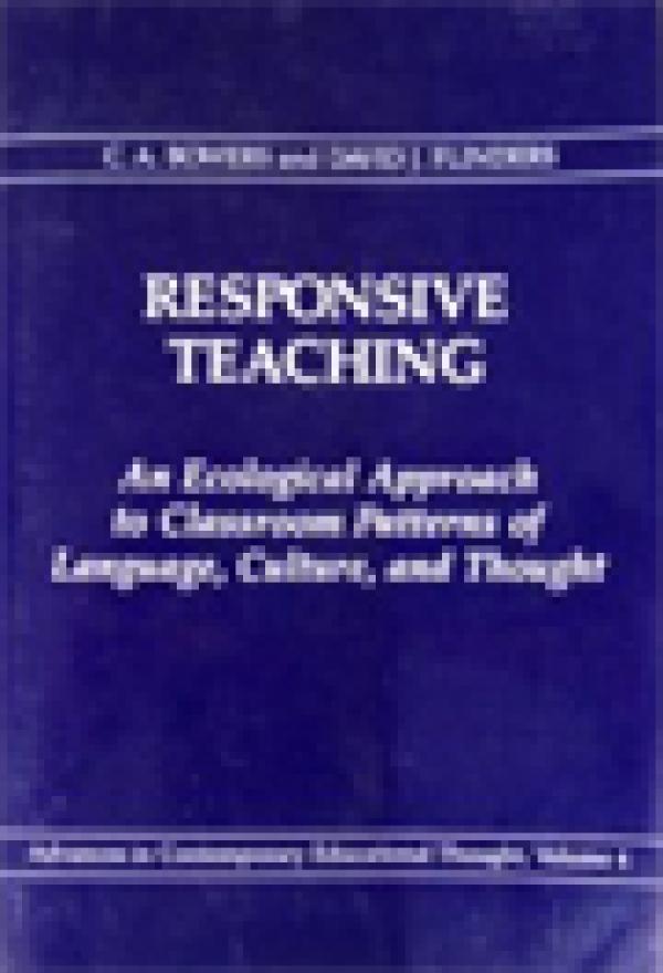 Responsive Teaching: An Ecological Approach to Classroom Patterns of Culture, Language and Thought