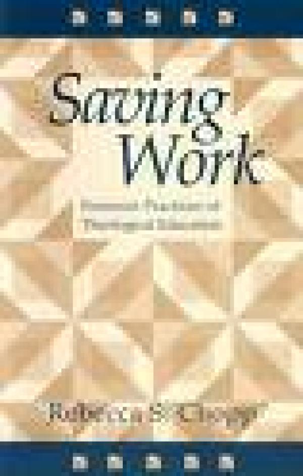 Saving Work: Feminist Practices of Theological Education
