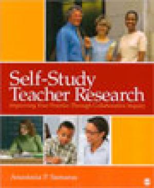 Self-Study Teacher Research: Improving Your Practice Through Collaborative Inquiry