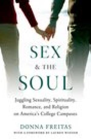 Sex and the Soul: Juggling Sexuality, Spirituality, Romance, and Religion on America’s College Campuses