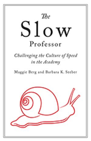 Slow Professor: Challenging the Culture of Speed in the Academy