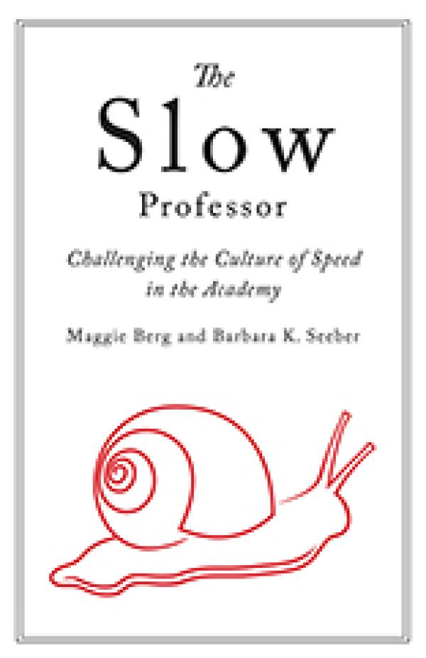 Slow Professor: Challenging the Culture of Speed in the Academy