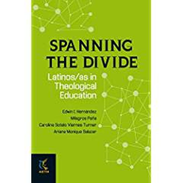 Spanning the Divide Latinos/as in Theological Education