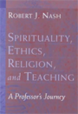 Spirituality, Ethics, Religion, and Teaching: A Professor’s Journey