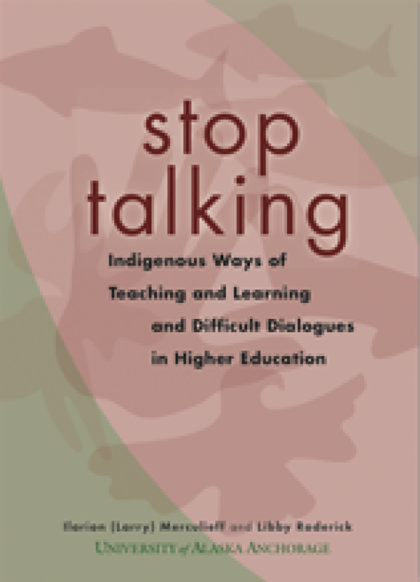 Stop Talking: Indigenous Ways of Teaching and Learning and Difficult Dialogues in Higher Education