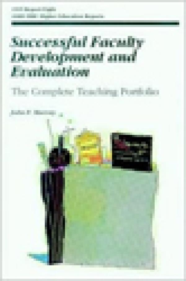 Successful Faculty Development and Evaluation: The Complete Teaching Portfolio